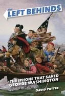 The Left Behinds: the IPhone That Saved George Washington cover