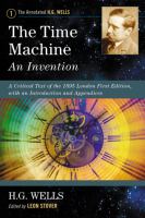 The Time Machine: an Invention : A Critical Text of the 1895 London First Edition, with an Introduction and Appendices cover