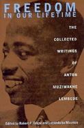 Freedom in Our Lifetime The Collected Writings of Anton Muziwakhe Lembede cover