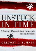Unstuck in Time : A Journey Through Kurt Vonnegut's Life and Novels cover