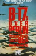 B-17s Over Berlin: Personal Stories from the 95th Bomb Group (H) cover