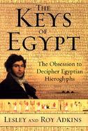 The Keys of Egypt: The Obsession to Decipher Egyptian Hieroglyphs cover