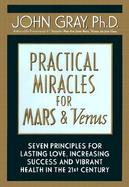 Practical Miracles for Mars & Venus: Nine Principles for Lasting Love, Increasing Success and VibrantHealth in the twenty-first century cover