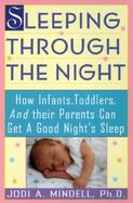 Sleeping Through the Night How Infants, Toddlers, and Their Parents Can Get a Good Night's Sleep cover