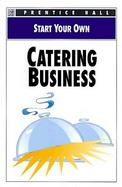 Start Your Own Catering Busines cover