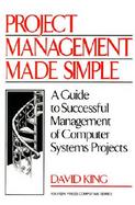 Project Management Made Simple: A Guide To Successful Management Of Computer Systems Projects cover