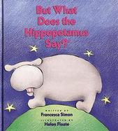 But What Does the Hippopotamus Say? cover