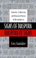 Signs of Diaspora Diaspora of Signs: Literacies, Creolization, and Vernacular Practice in African America cover