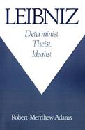 Leibniz Determinist, Theist, Idealist cover