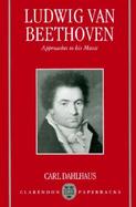 Ludwig Van Beethoven Approaches to His Music cover