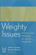 Weighty Issues Fatness and Thinness As Social Problems cover