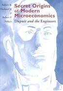 Secret Origins of Modern Microeconomics Dupuit and the Engineers cover