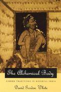 The Alchemical Body Siddha Traditions in Medieval India cover