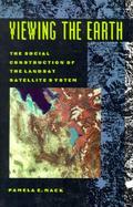 Viewing the Earth The Social Construction of the Landsat Satellite System cover