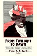 From Twilight to Dawn The Cultural Vision of Jacques Maritain cover