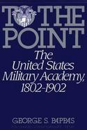 To the Point: The United States Military Academy, 1802-1902 cover