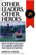 Other Leaders, Other Heroes West Point's Legacy to America Beyond the Field of Battle cover