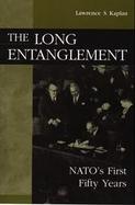 The Long Entanglement Nato's First Fifty Years cover
