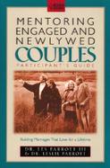 Mentoring Engaged and Newlywed Couples Participant's Guide: Building Marriages That Love for a Lifetime cover