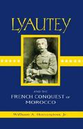 Lyautey and the French Conquest of Morocco cover
