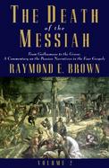 The Death of the Messiah From Gethsemane to the Grave a Commentary on the Passion Narratives in Four Gospels (volume2) cover