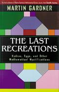 The Last Recreations: Hydras, Eggs, and Other Mathematical Mystifications cover