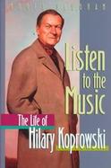 Listen to the Music The Life of Hilary Koprowski cover