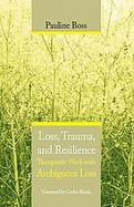 Loss, Trauma, And Resilience Therapeutic Work With Ambiguous Loss cover