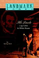 Abe Lincoln Log Cabin to White House cover