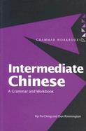 Intermediate Chinese: A Grammar and Workbook cover