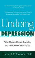 Undoing Depression What Therapy Doesn't Teach You and Medication Can't Give You cover