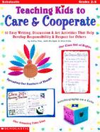 Teaching Kids to Care & Cooperate 50 Easy Writing, Discussion & Art Activities That Help Develop Self-Esteem, Responsibility, & Respect for Others cover