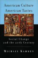 American Culture, American Tastes Social Change and the 20th Century cover