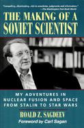 The Making of a Soviet Scientist My Adventures in Nuclear Fusion and Space from Stalin to Star Wars cover