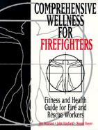 Comprehensive Wellness for Firefighters : Fitness and Health Guide for Fire and Rescue Workers cover