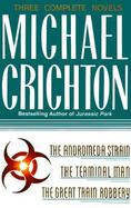 Three Complete Novels The Andromeda Strain, the Terminal Man, the Great Train Robbery cover