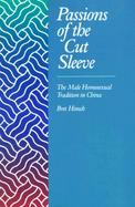 Passions of the Cut Sleeve The Male Homosexual Tradition in China cover