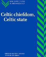 Celtic Chiefdom, Celtic State: The Evolution of Complex Social Systems in Prehistoric Europe cover