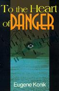 To the Heart of Danger cover