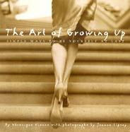 The Art of Growing Up Simple Ways to Be Yourself at Last cover