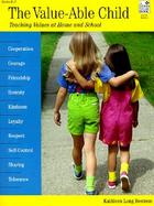 The Value-Able Child Teaching Values at Home and School cover