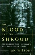 The Blood and the Shroud: New Evidence That the World's Most Sacred Relic is Real cover