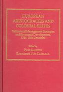 European Aristocracies And Colonial Elites Patrimonial Management Strategies And Economic Development, 15th-18th Centuries cover