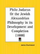 Philo Judaeus; Or, the Jewish-Alexandrian Philosophy in Its Development and Completion (1888) (volume1-2) cover