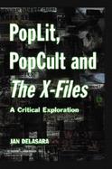 Poplit, Popcult and the X-Files A Critical Explanation cover