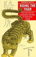 Riding the Tiger The Politics of Economic Reform in Post Mao-China cover