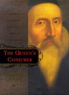 The Queen's Conjurer: The Science and Magic of Dr. John Dee, Adviser to Queen Elizabeth I cover