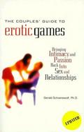 The Couples' Guide to Erotic Games: Bringing Intimacy and Passion Back Into Sex and Relationships cover