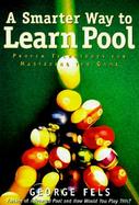 A Smarter Way to Learn Pool Proven Techniques for Mastering the Game cover