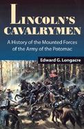 Lincoln's Cavalrymen: A History of the Mounted Forces of the Army of the Potomac cover